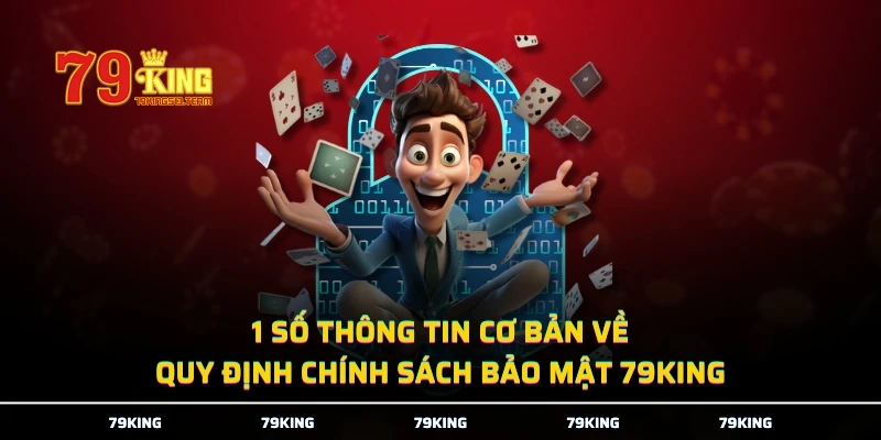 1 số thông tin cơ bản về quy định chính sách bảo mật 79KING