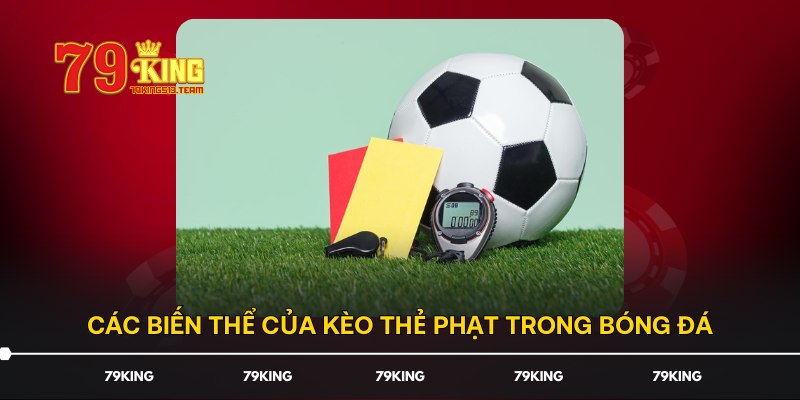 Các biến thể của kèo thẻ phạt trong bóng đá