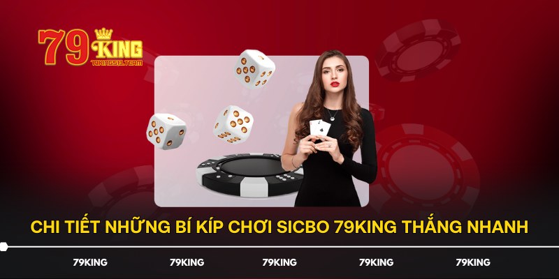 Chi tiết những bí kíp chơi Sicbo 79KING thắng nhanh