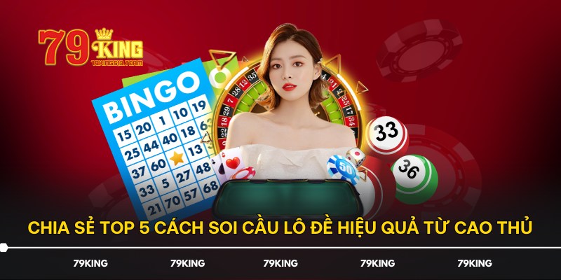 Chia sẻ top 5 cách soi cầu lô đề hiệu quả từ cao thủ