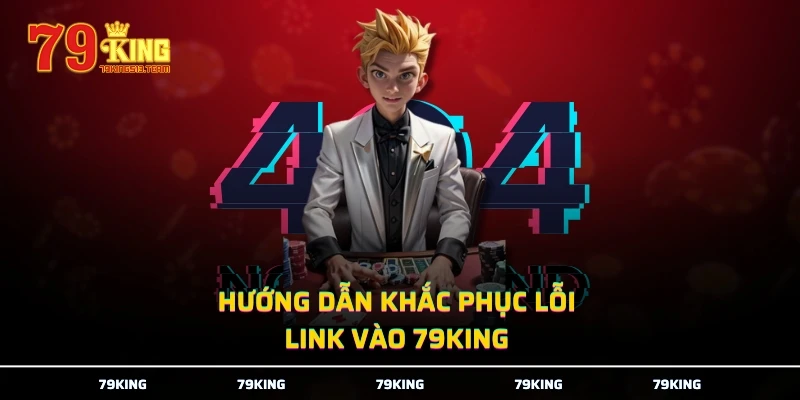 Hướng dẫn khắc phục lỗi link vào 79KING