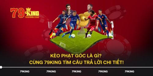 Kèo Phạt Góc Là Gì? Cùng 79KING Tìm Câu Trả Lời Chi Tiết!