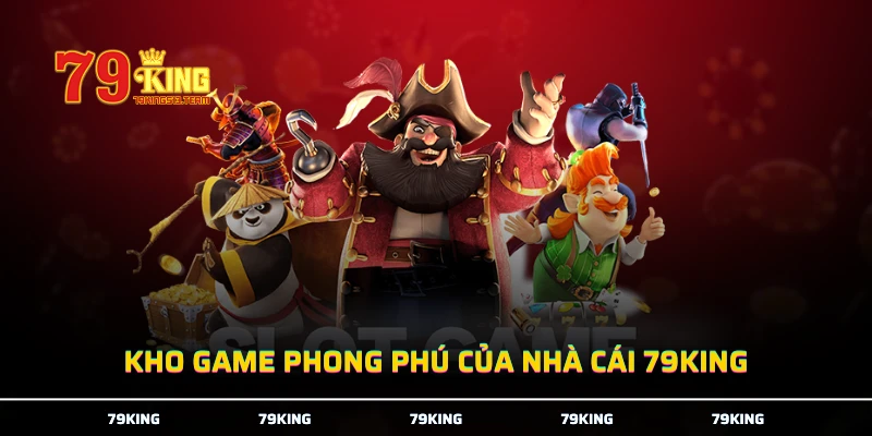 Kho game phong phú của nhà cái 79KING