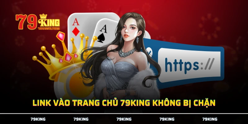 Link vào trang chủ 79KING không bị chặn