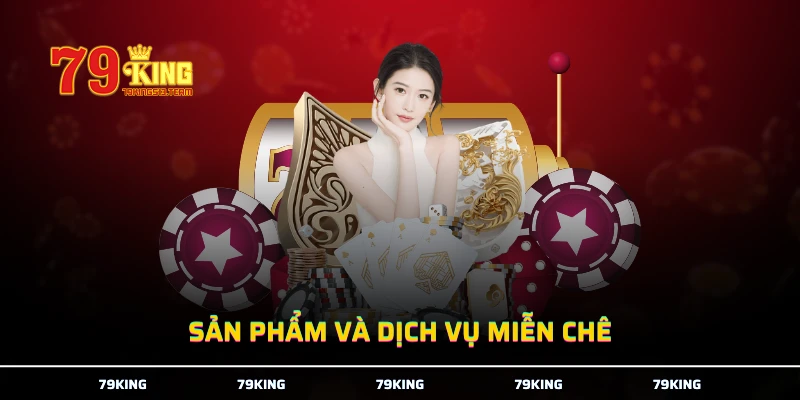 Sản phẩm và dịch vụ miễn chê