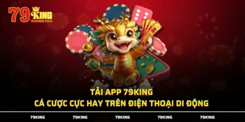 Tải App 79KING - Cá Cược Cực Hay Trên Điện Thoại Di Động