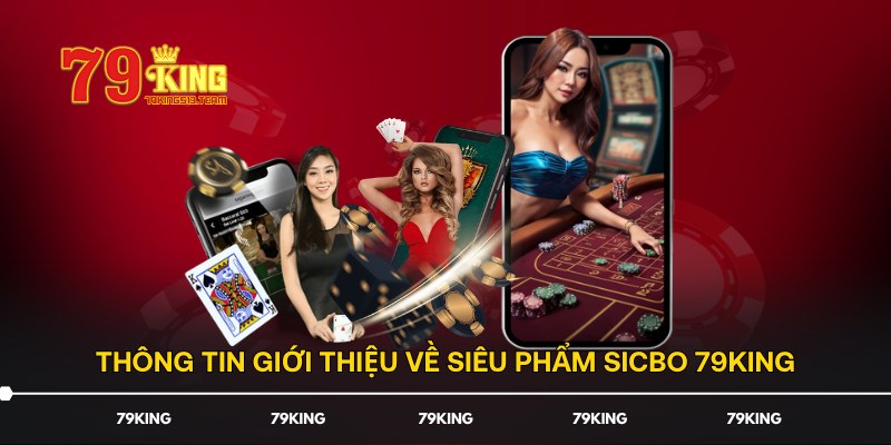 Thông tin giới thiệu về siêu phẩm Sicbo 79KING