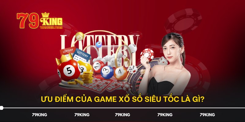 Ưu điểm của game xổ số siêu tốc là gì?