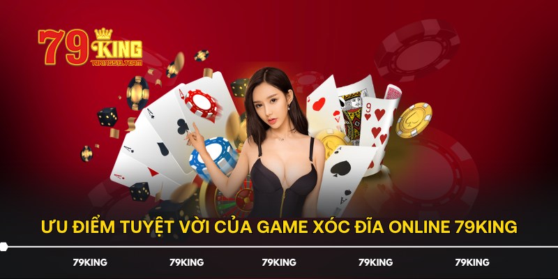 Ưu điểm tuyệt vời của game Xóc Đĩa online 79KING