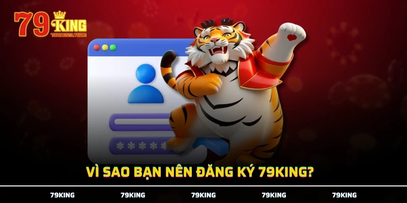 Vì sao bạn nên đăng ký 79KING? 