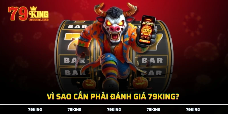 Vì sao cần phải đánh giá 79KING?