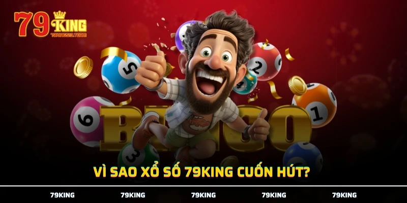 Vì sao xổ số 79KING cuốn hút?